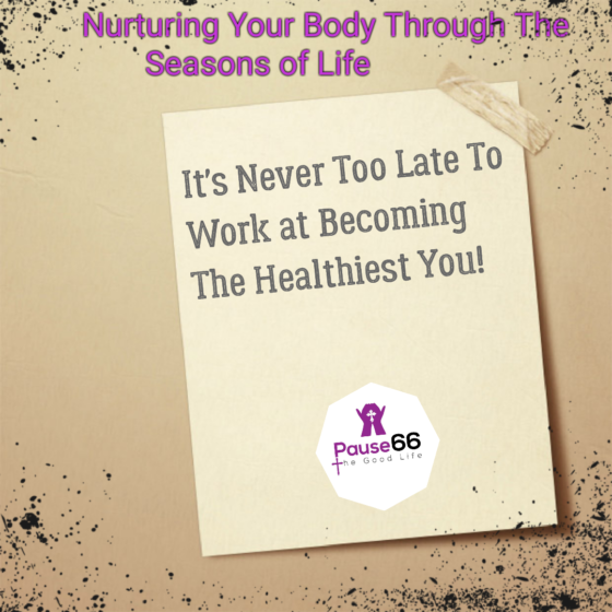 Nurturing Your Body Through The Seasons of Life